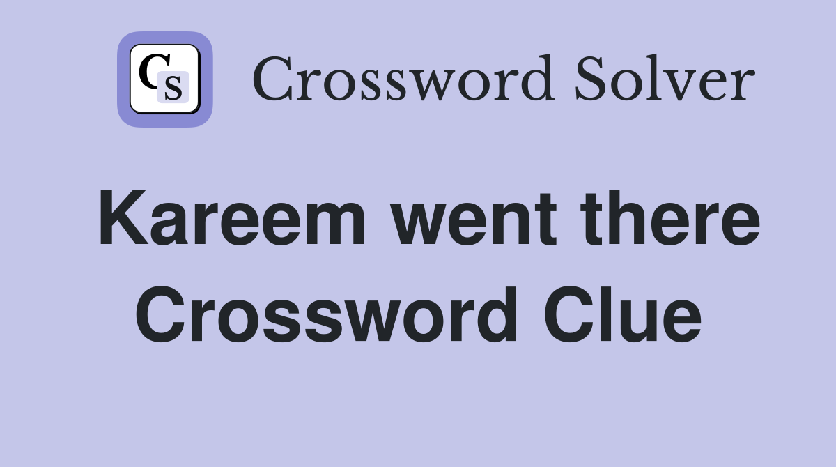 Kareem went there Crossword Clue