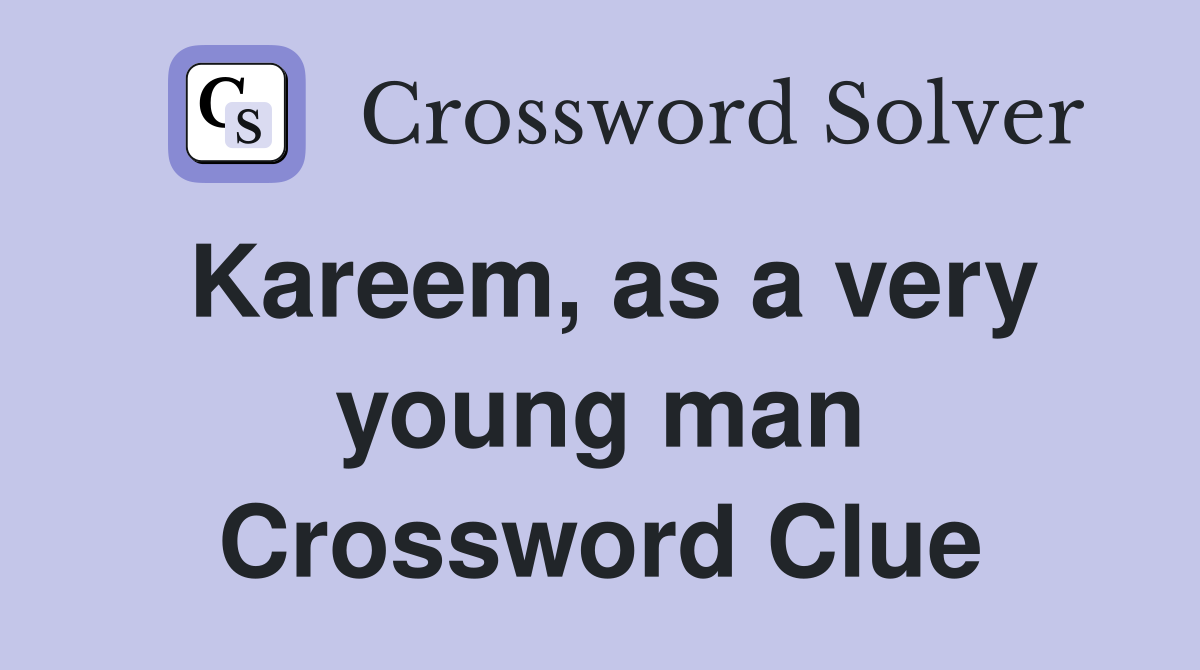 Kareem, as a very young man Crossword Clue