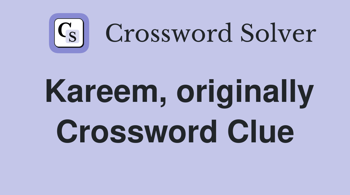 Kareem, originally Crossword Clue
