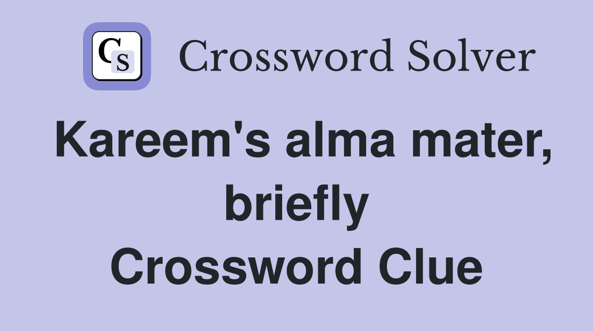 Kareem's alma mater, briefly Crossword Clue