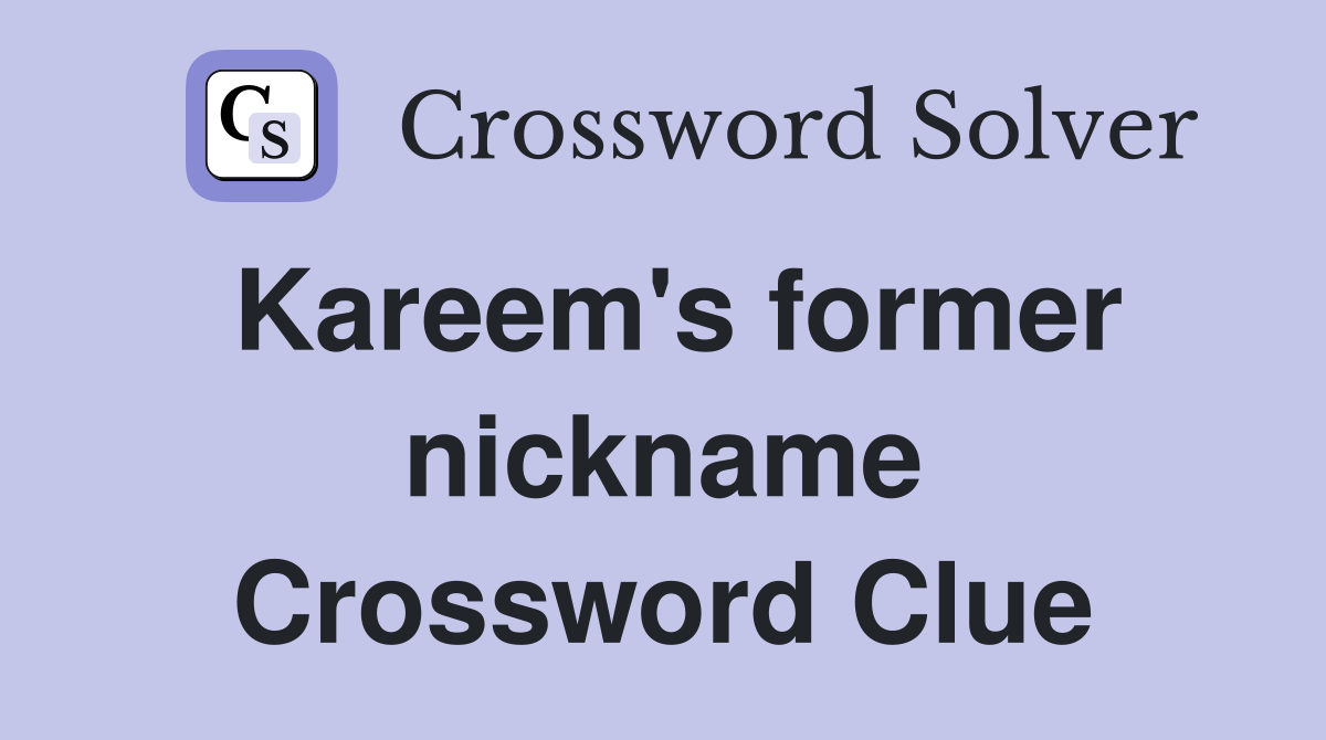 Kareem's former nickname Crossword Clue