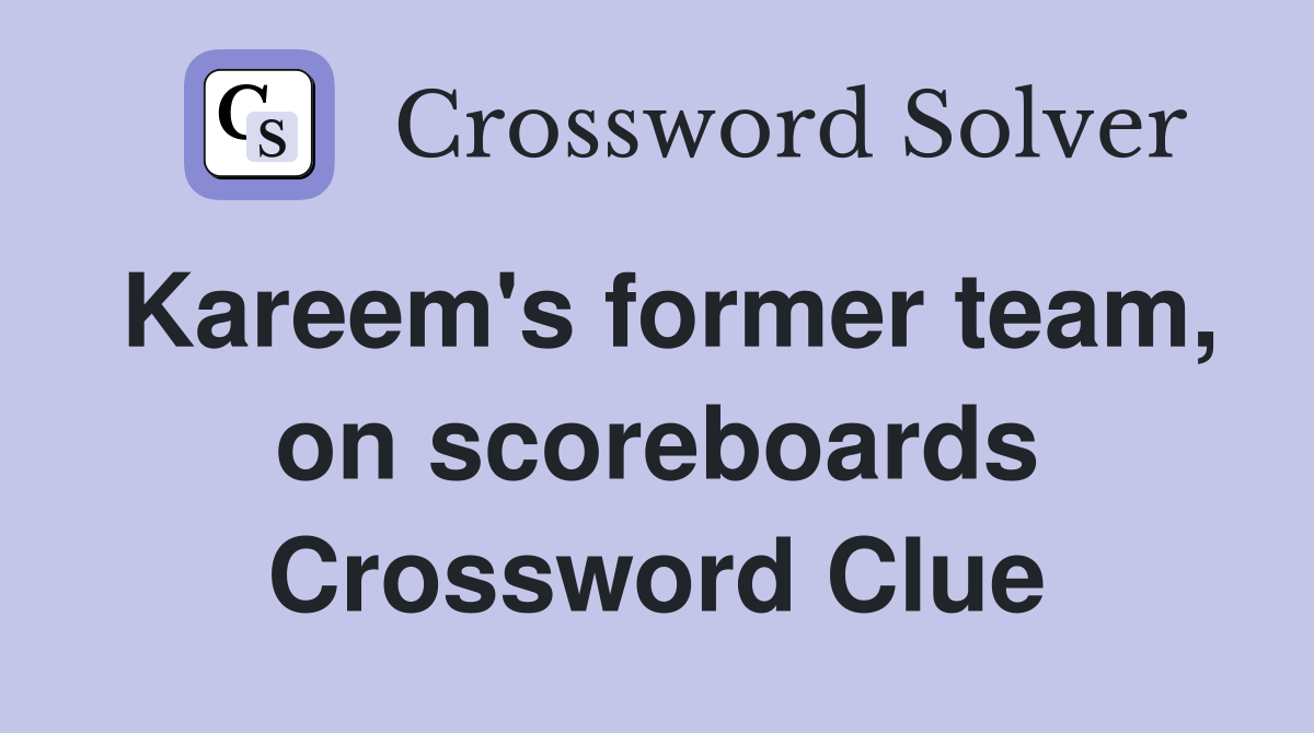 Kareem's former team, on scoreboards Crossword Clue