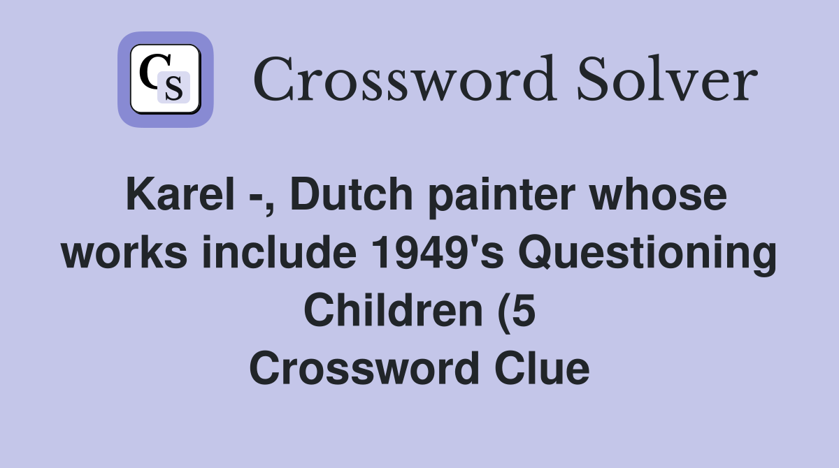 Karel Dutch painter whose works include 1949 #39 s Questioning Children Karel Dutch painter whose works include 1949 #39 s Questioning Children