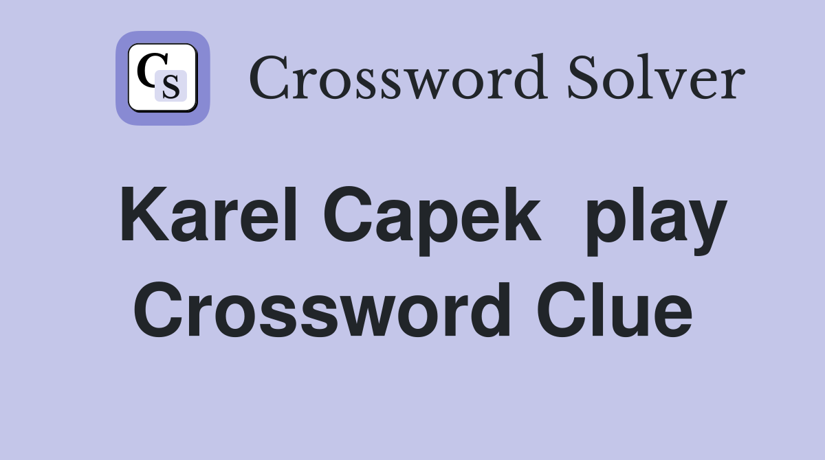 Karel Capek  play Crossword Clue
