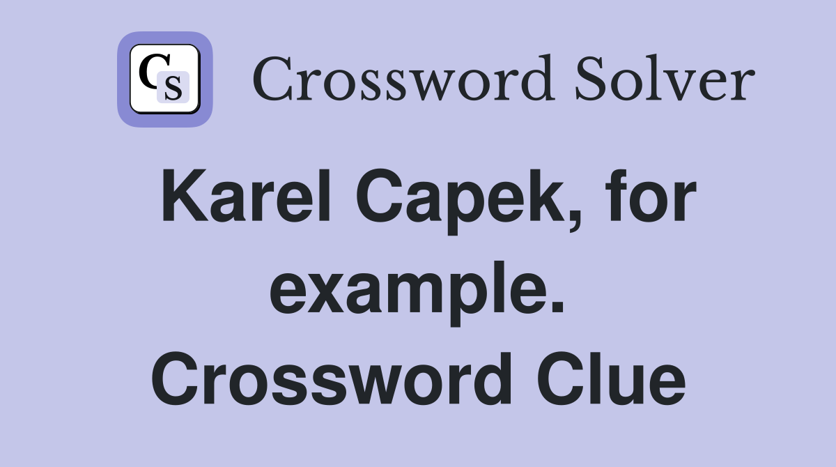 Karel Capek, for example. Crossword Clue