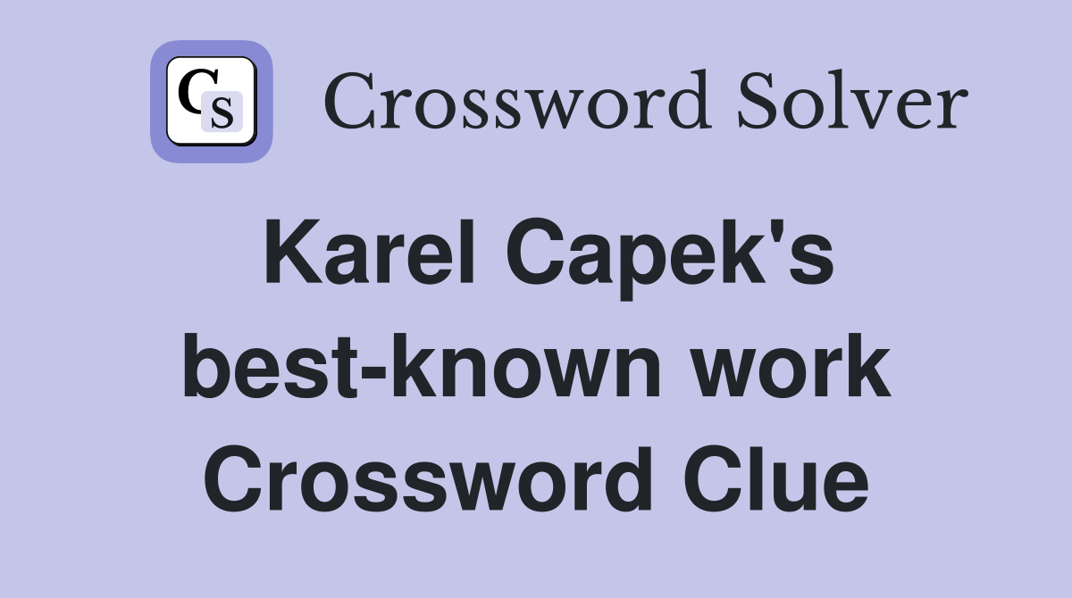 Karel Capek's best-known work Crossword Clue