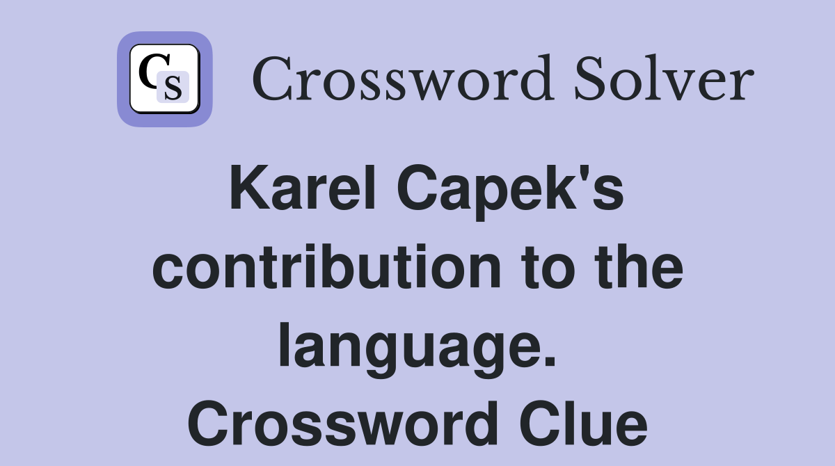 Karel Capek's contribution to the language. Crossword Clue