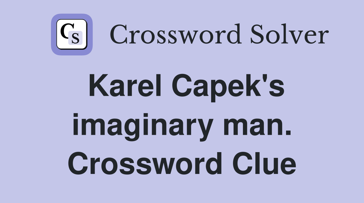 Karel Capek's imaginary man. Crossword Clue