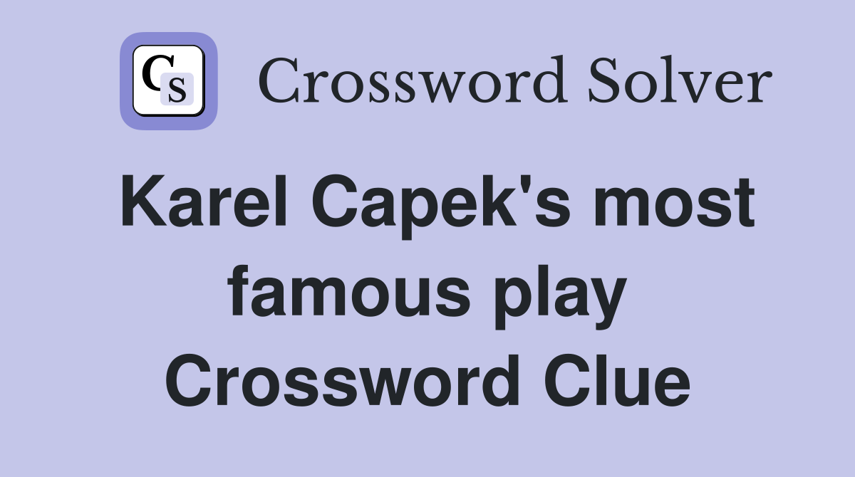 Karel Capek's most famous play Crossword Clue
