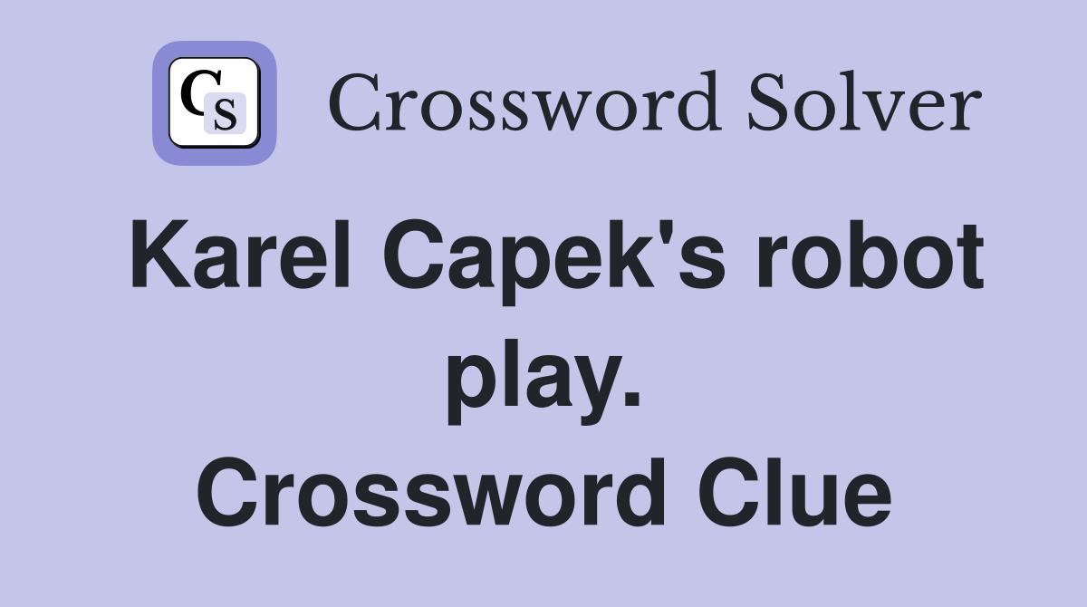 Karel Capek's robot play. Crossword Clue