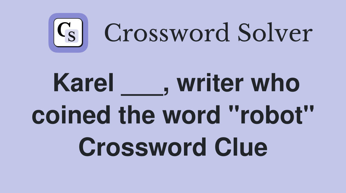 Karel ___, writer who coined the word "robot" Crossword Clue