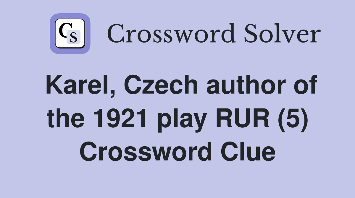 Karel, Czech author of the 1921 play RUR (5) Crossword Clue