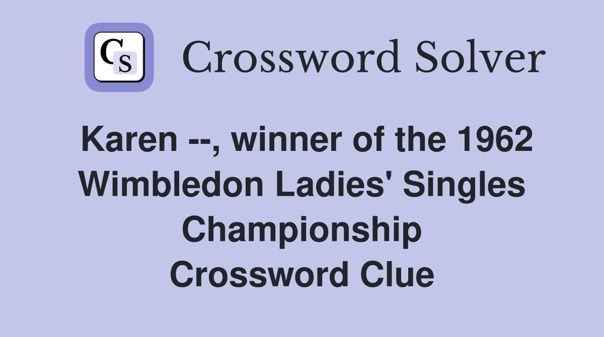Karen --, winner of the 1962 Wimbledon Ladies' Singles Championship Crossword Clue