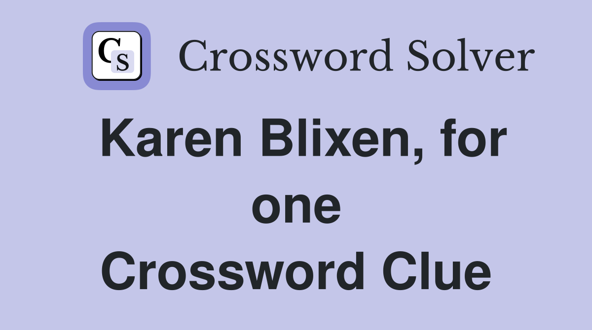 Karen Blixen, for one Crossword Clue