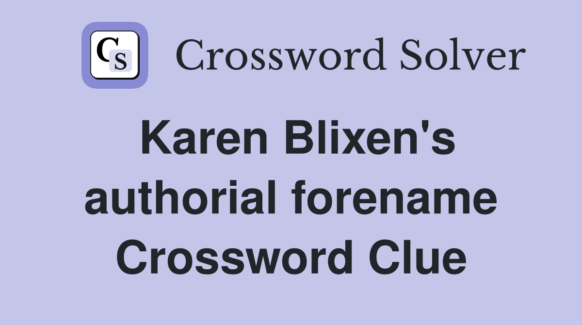 Karen Blixen's authorial forename Crossword Clue