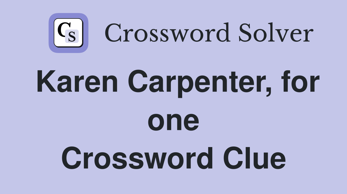 Karen Carpenter, for one Crossword Clue