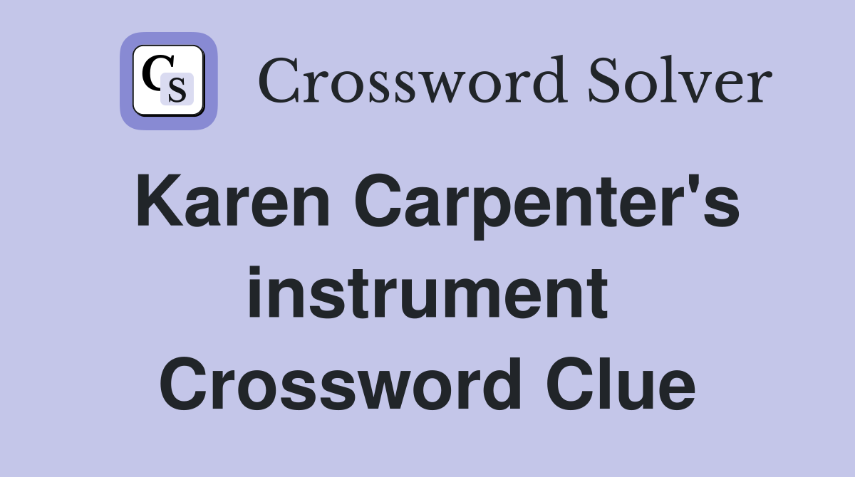 Karen Carpenter's instrument Crossword Clue