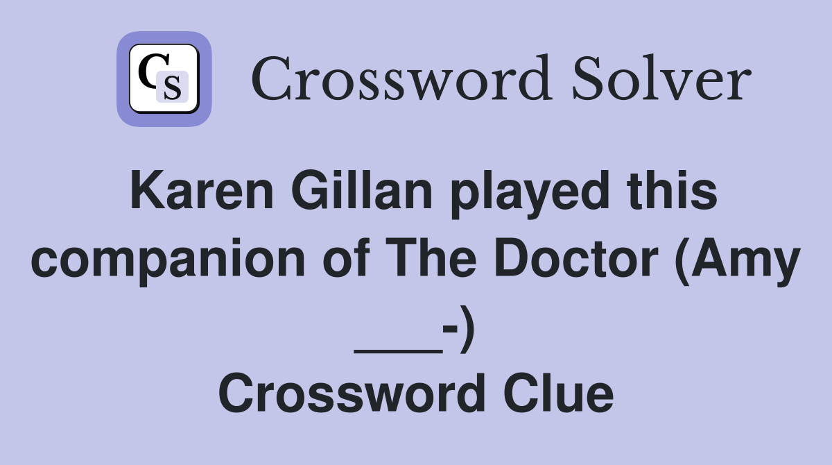 Karen Gillan played this companion of The Doctor (Amy ___-) Crossword Clue