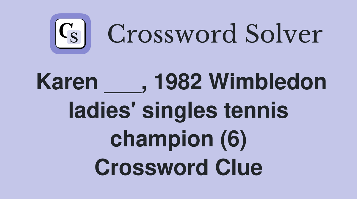 Karen ___, 1982 Wimbledon ladies' singles tennis champion (6) Crossword Clue