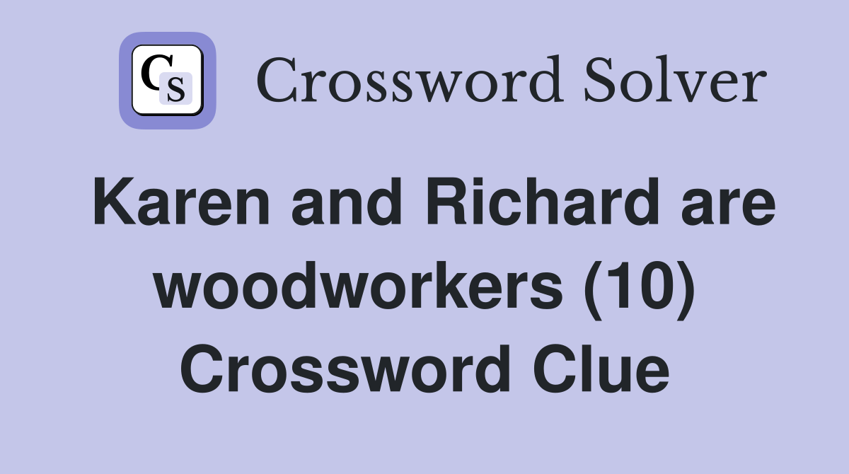 Karen and Richard are woodworkers (10) Crossword Clue