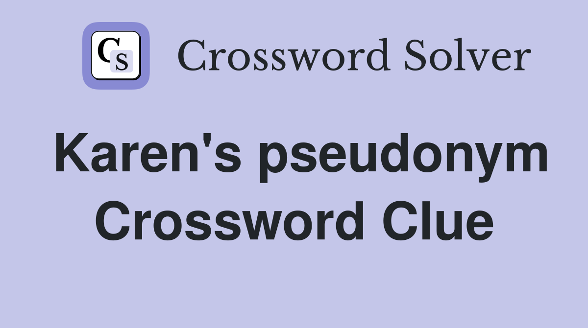 Karen's pseudonym Crossword Clue