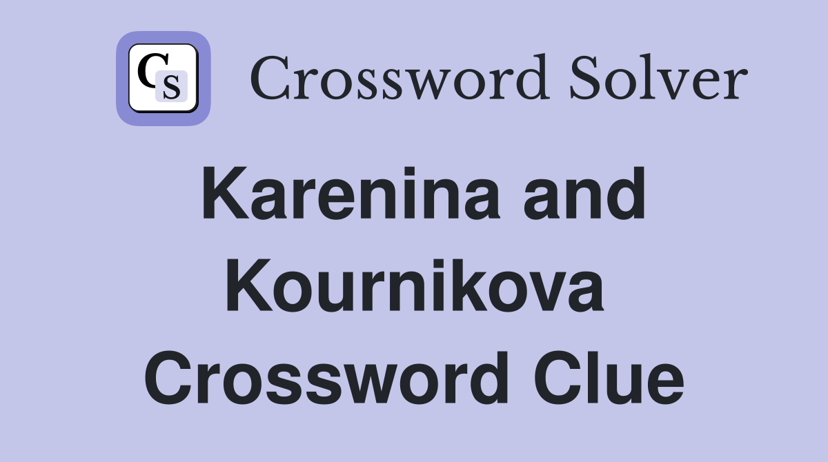 Karenina and Kournikova Crossword Clue