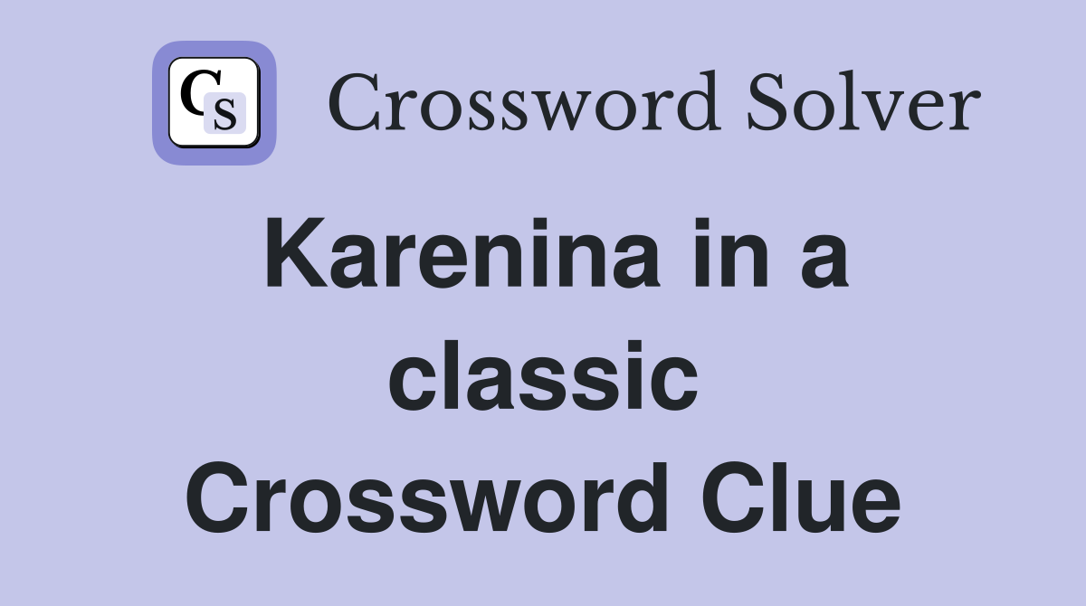 Karenina in a classic Crossword Clue