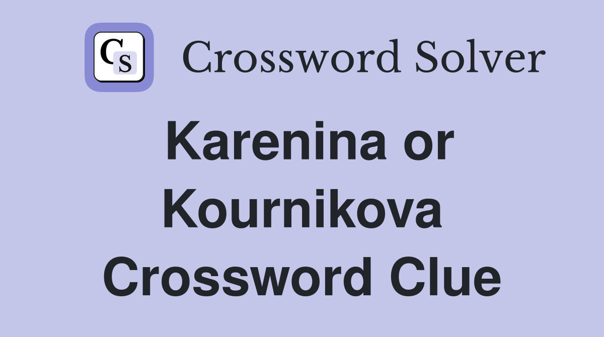 Karenina or Kournikova Crossword Clue