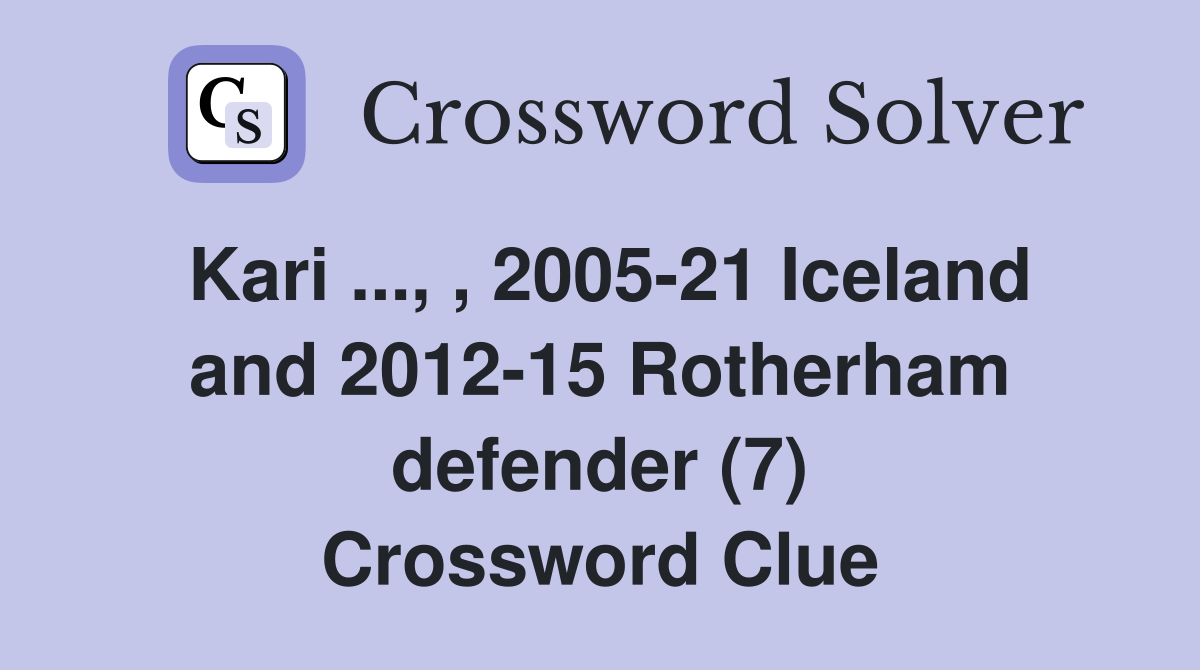 Kari ..., , 2005-21 Iceland and 2012-15 Rotherham defender (7) Crossword Clue