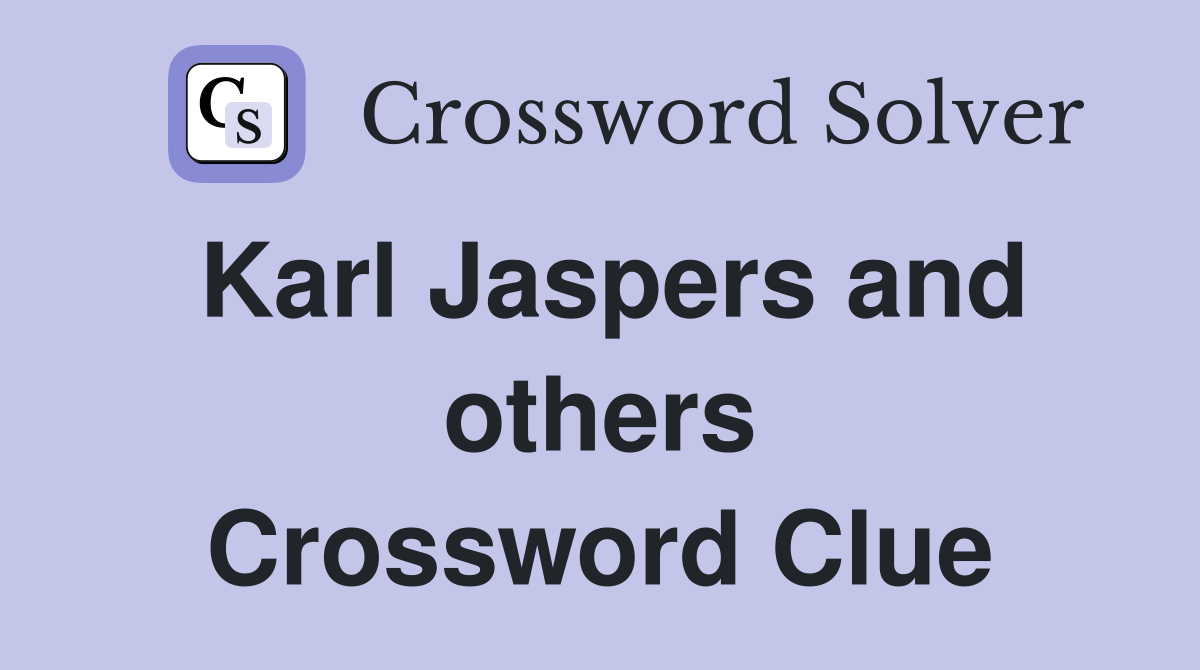 Karl Jaspers and others Crossword Clue