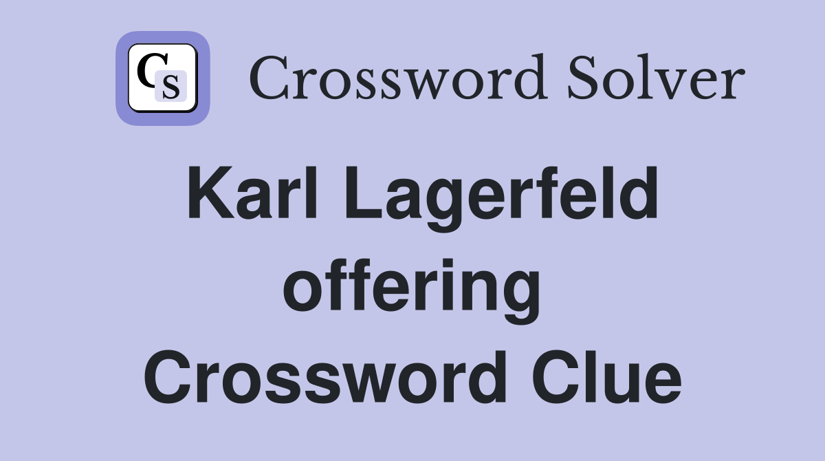 Karl Lagerfeld offering Crossword Clue
