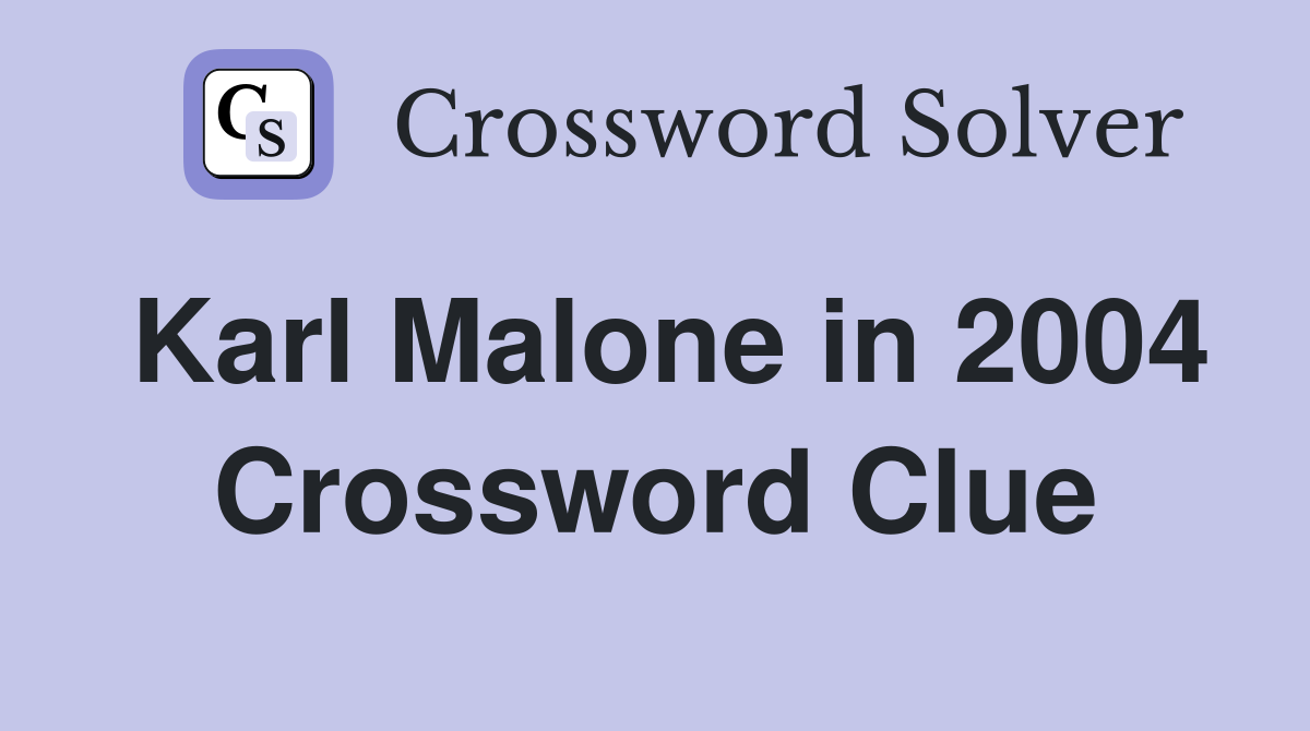 Karl Malone in 2004 Crossword Clue