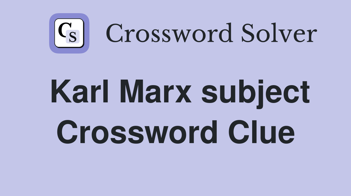 Karl Marx subject Crossword Clue