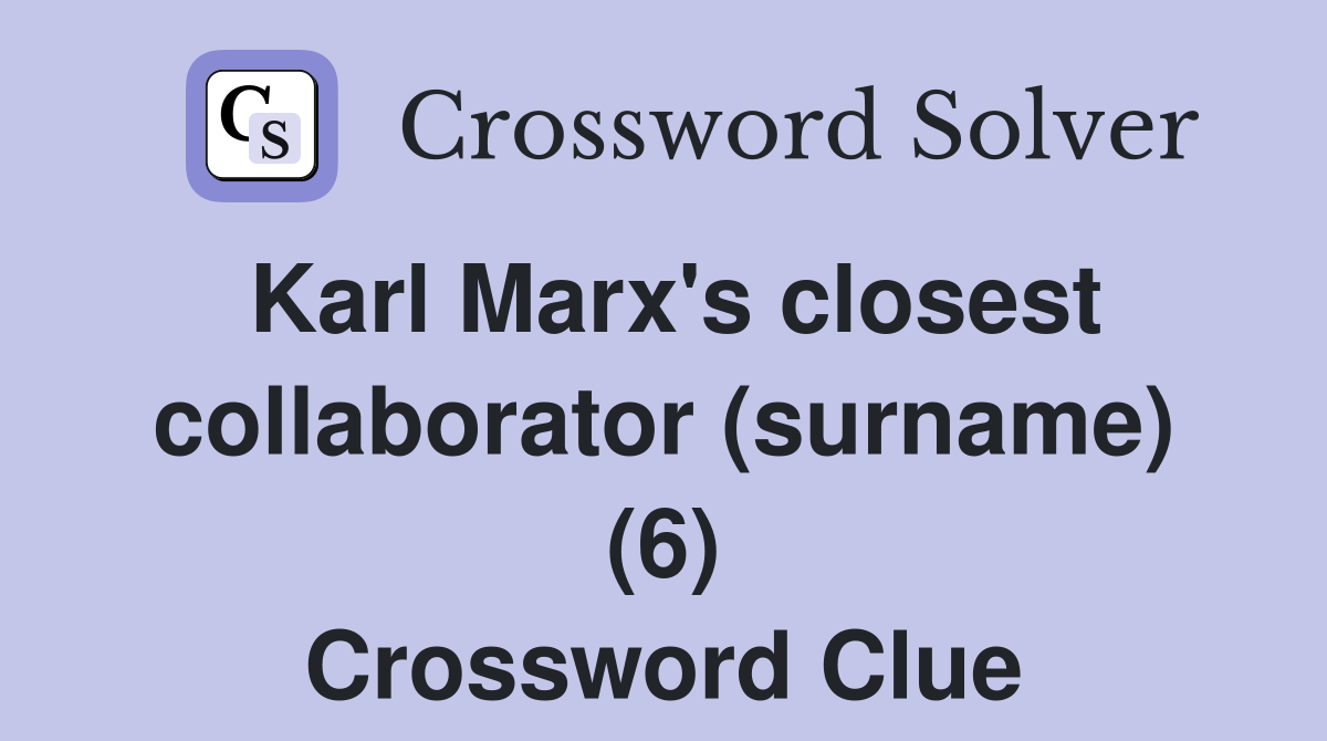 Karl Marx's closest collaborator (surname) (6) Crossword Clue