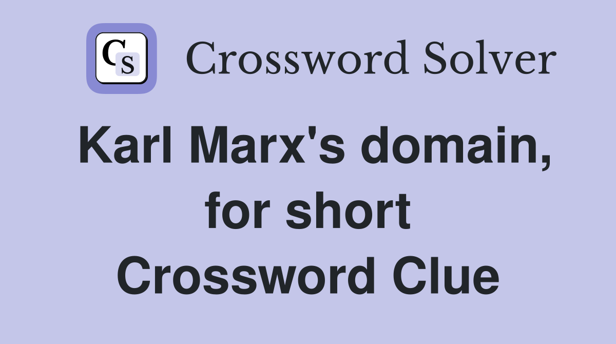 Karl Marx's domain, for short Crossword Clue