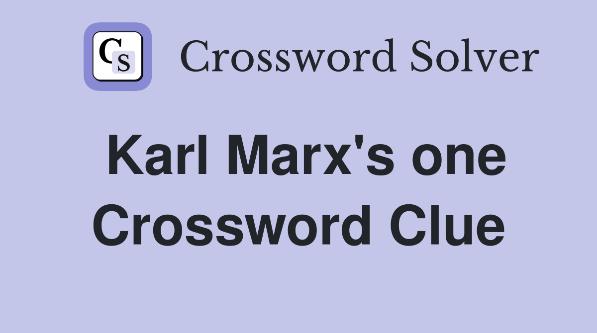 Karl Marx's one Crossword Clue