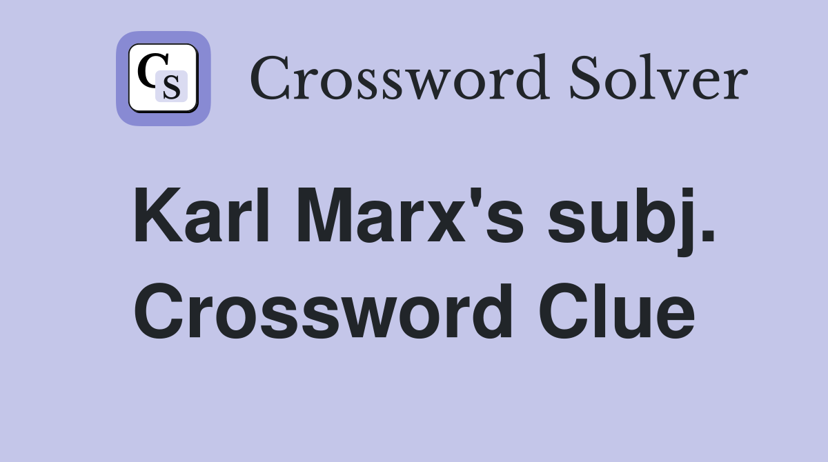 Karl Marx's subj. Crossword Clue