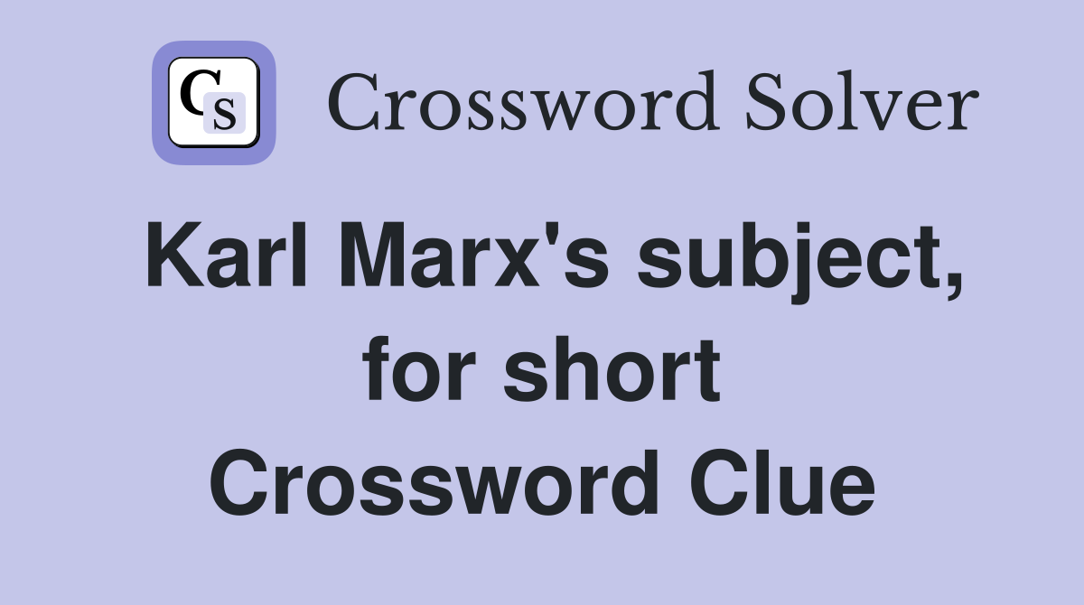 Karl Marx's subject, for short Crossword Clue