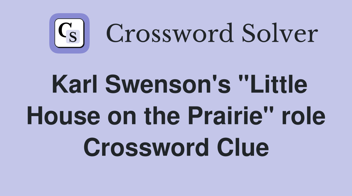 Karl Swenson's "Little House on the Prairie" role Crossword Clue