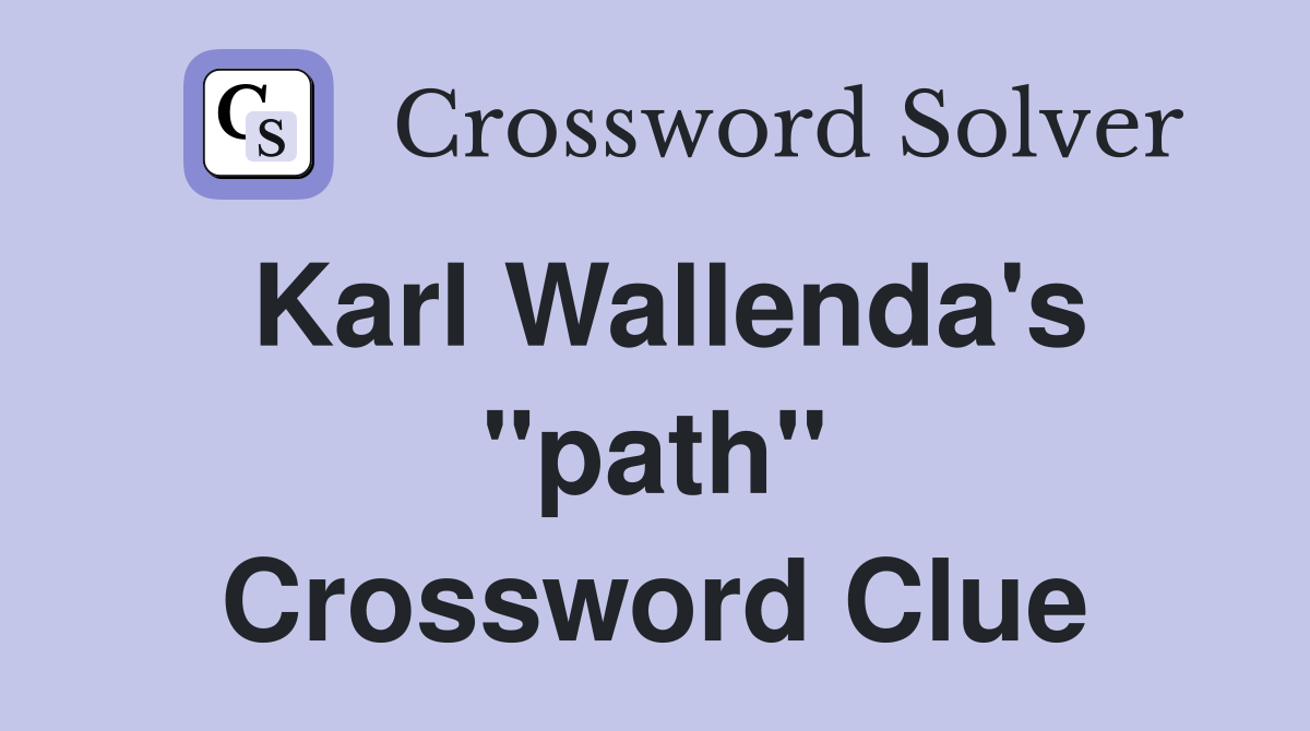 Karl Wallenda's "path" Crossword Clue