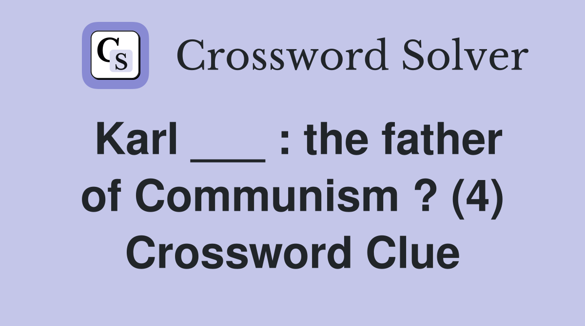 Karl ___ : the father of Communism ? (4) Crossword Clue