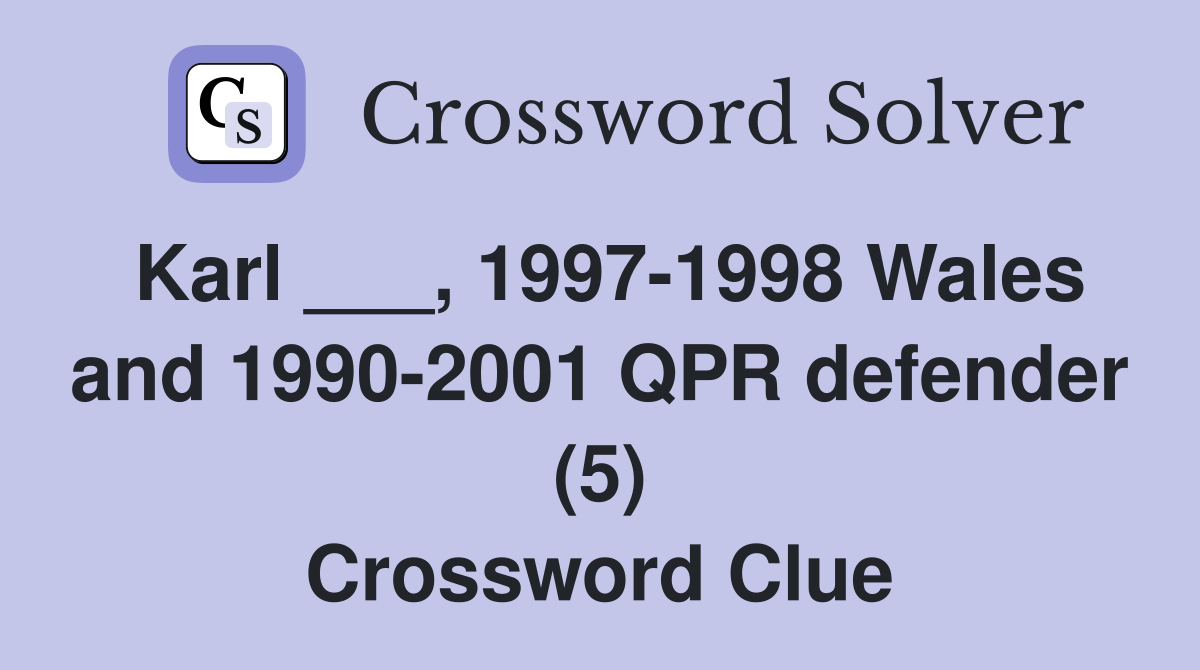 Karl ___, 1997-1998 Wales and 1990-2001 QPR defender (5) Crossword Clue