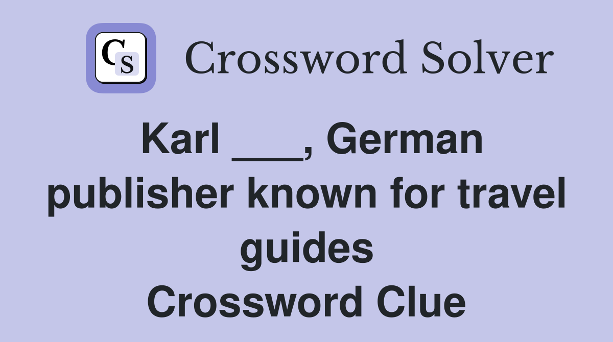 Karl ___, German publisher known for travel guides Crossword Clue
