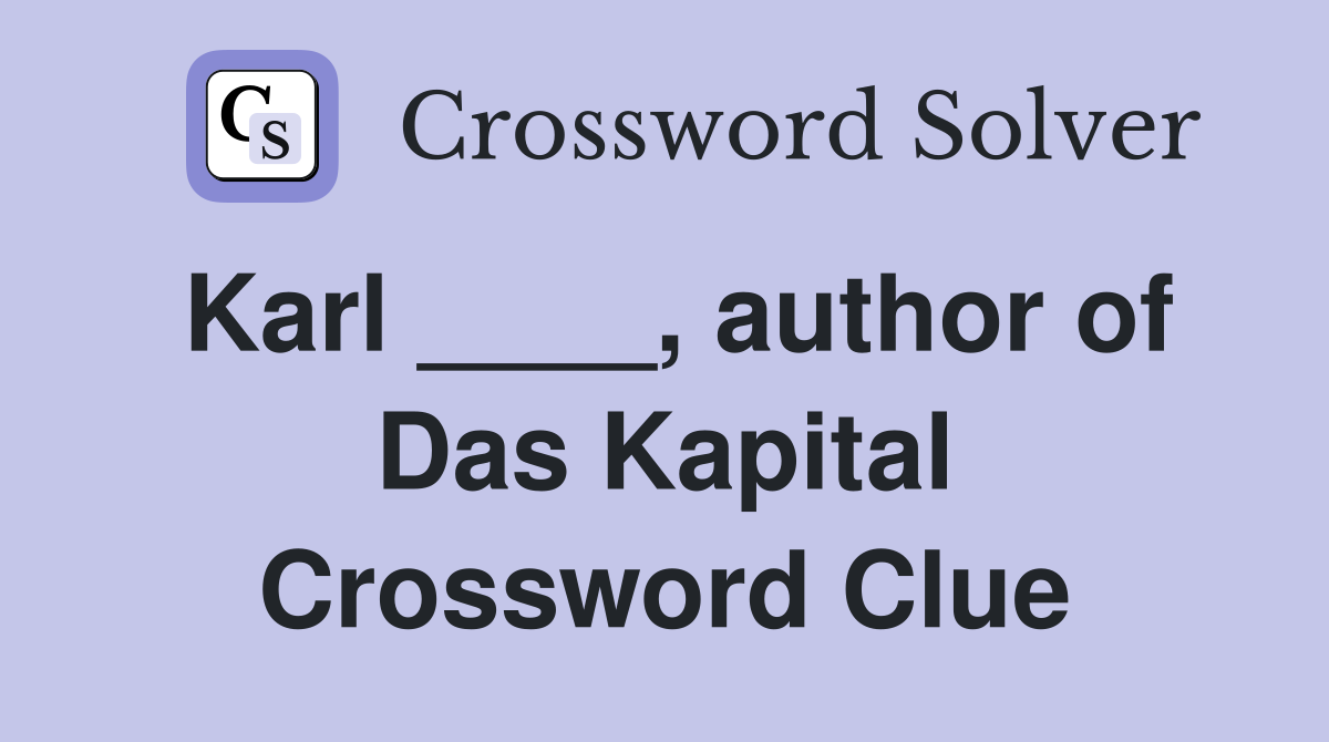 Karl ____, author of Das Kapital Crossword Clue