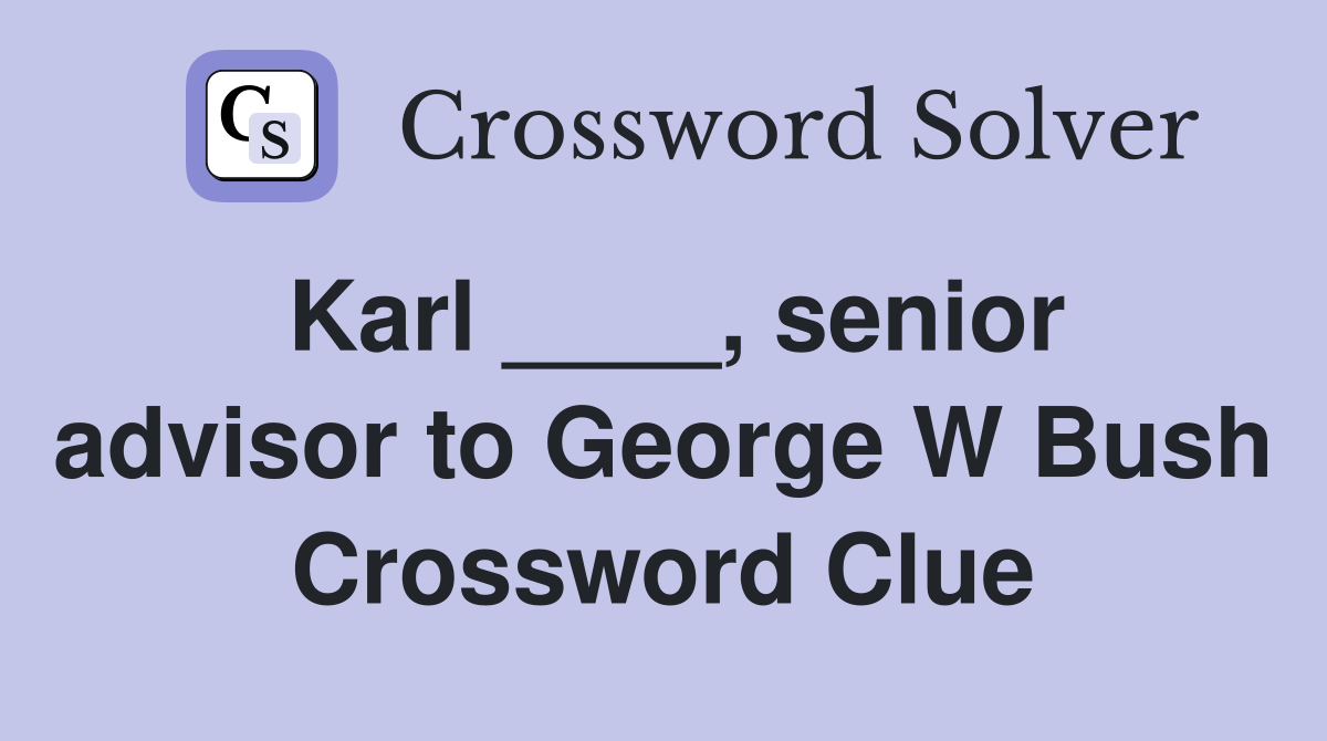 Karl ____, senior advisor to George W Bush Crossword Clue