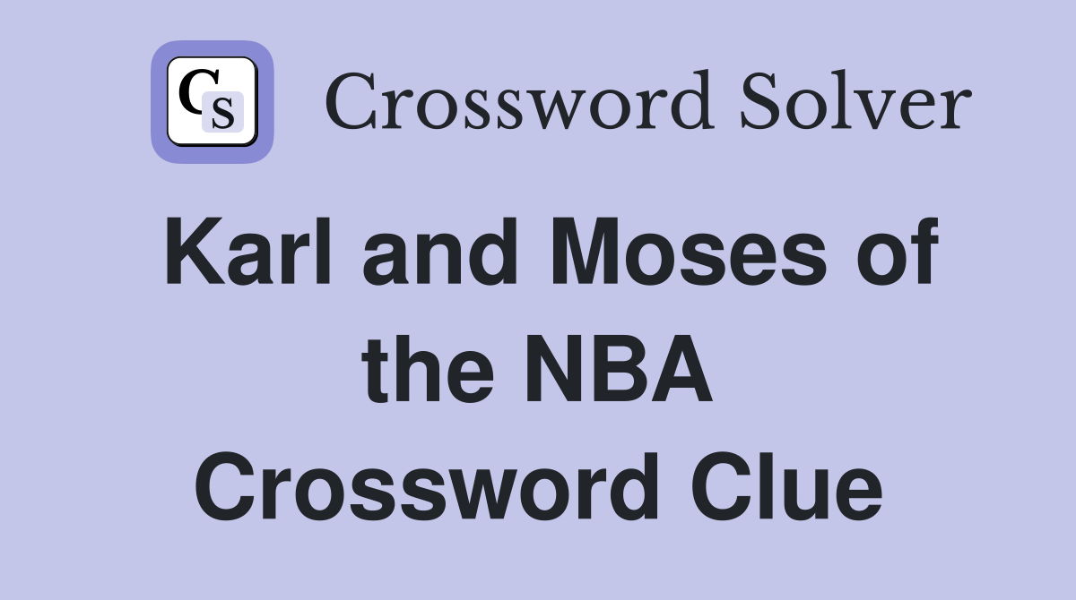 Karl and Moses of the NBA Crossword Clue