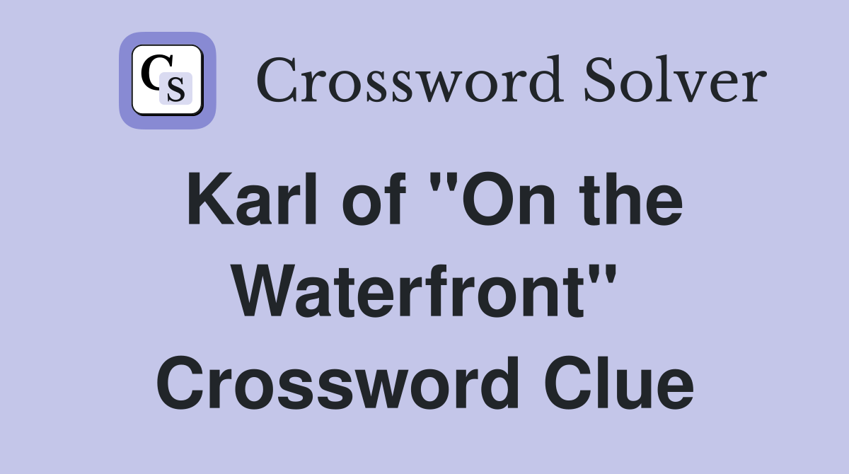 Karl of "On the Waterfront" Crossword Clue