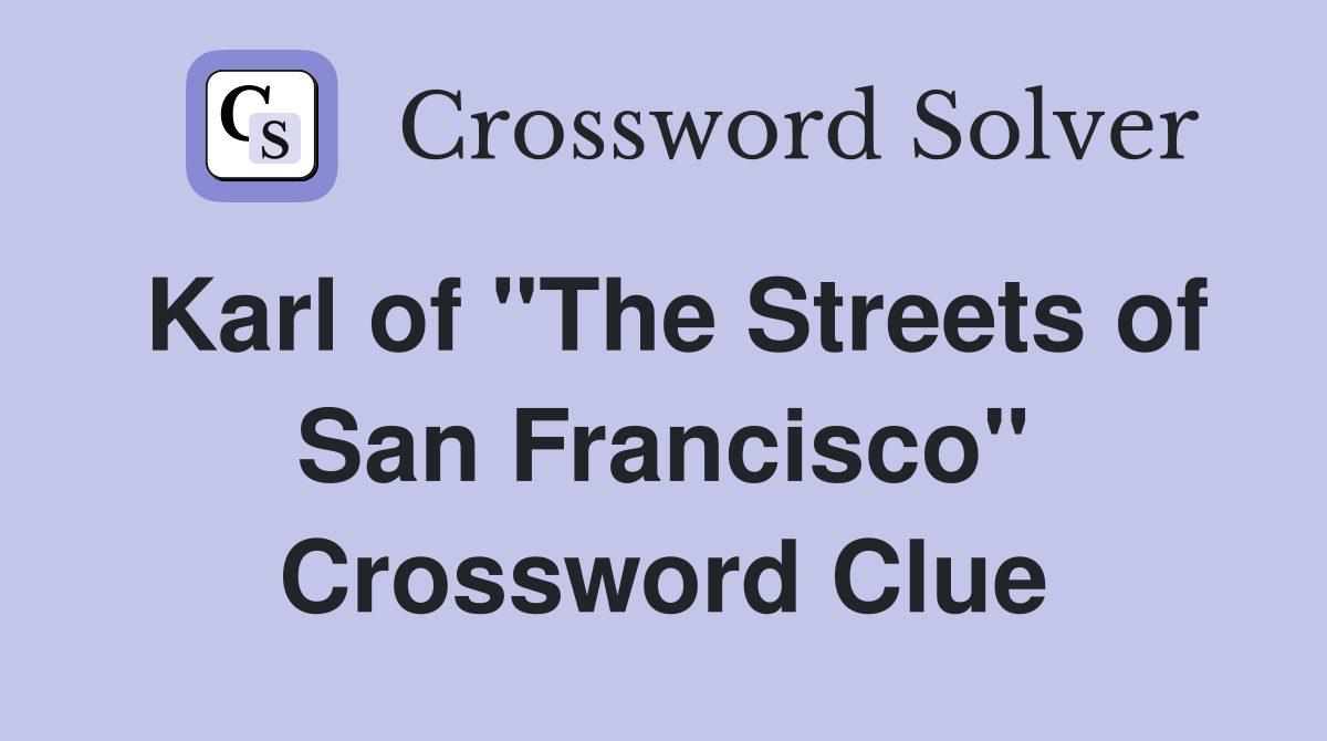 Karl of "The Streets of San Francisco" Crossword Clue