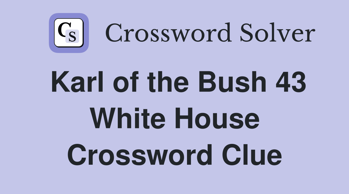 Karl of the Bush 43 White House Crossword Clue