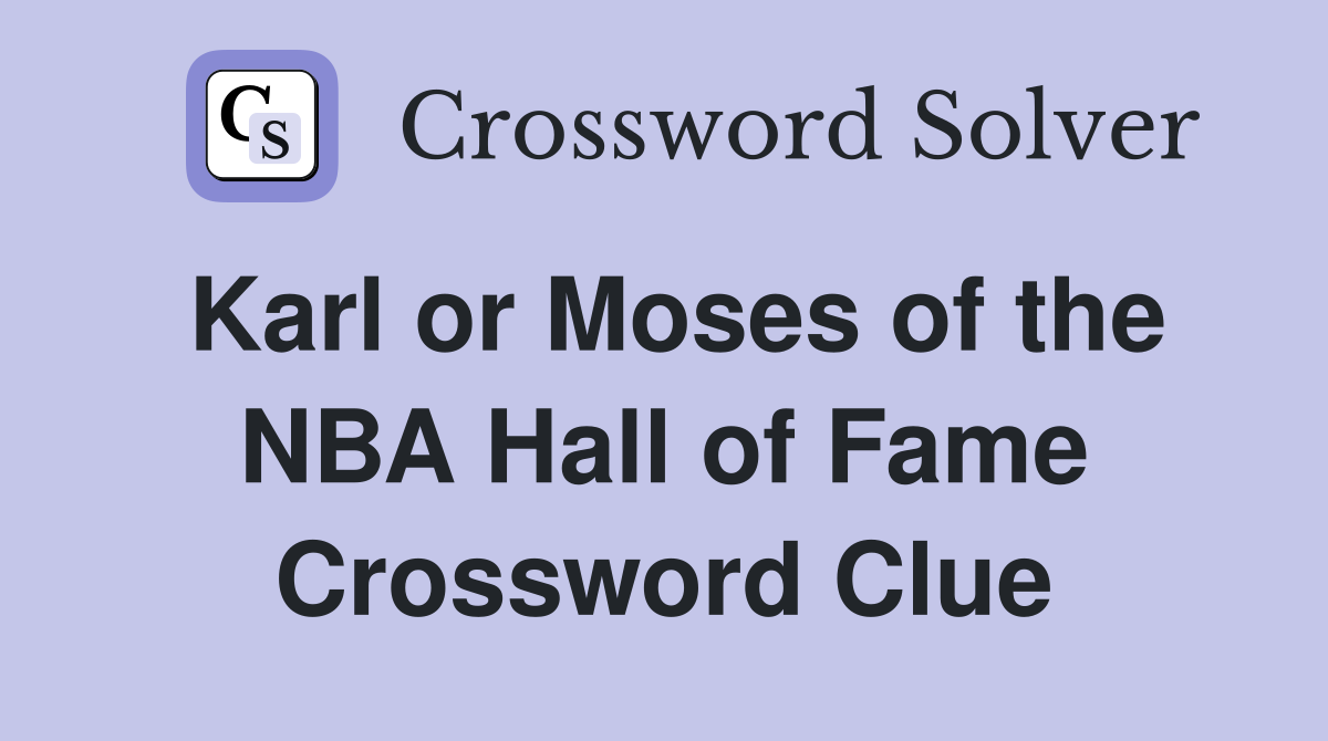 Karl or Moses of the NBA Hall of Fame Crossword Clue